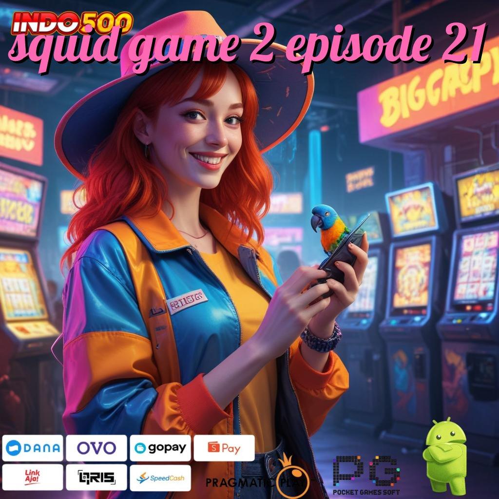 SQUID GAME 2 EPISODE 21 Aplikasi Spin Kaya Instan