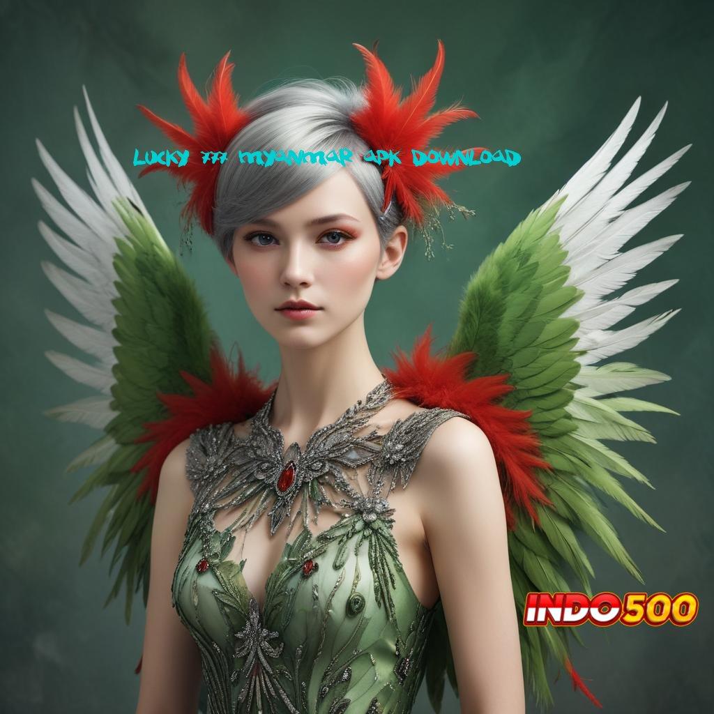 LUCKY 777 MYANMAR APK DOWNLOAD ⇏ info teruji bukan hoax info teruji