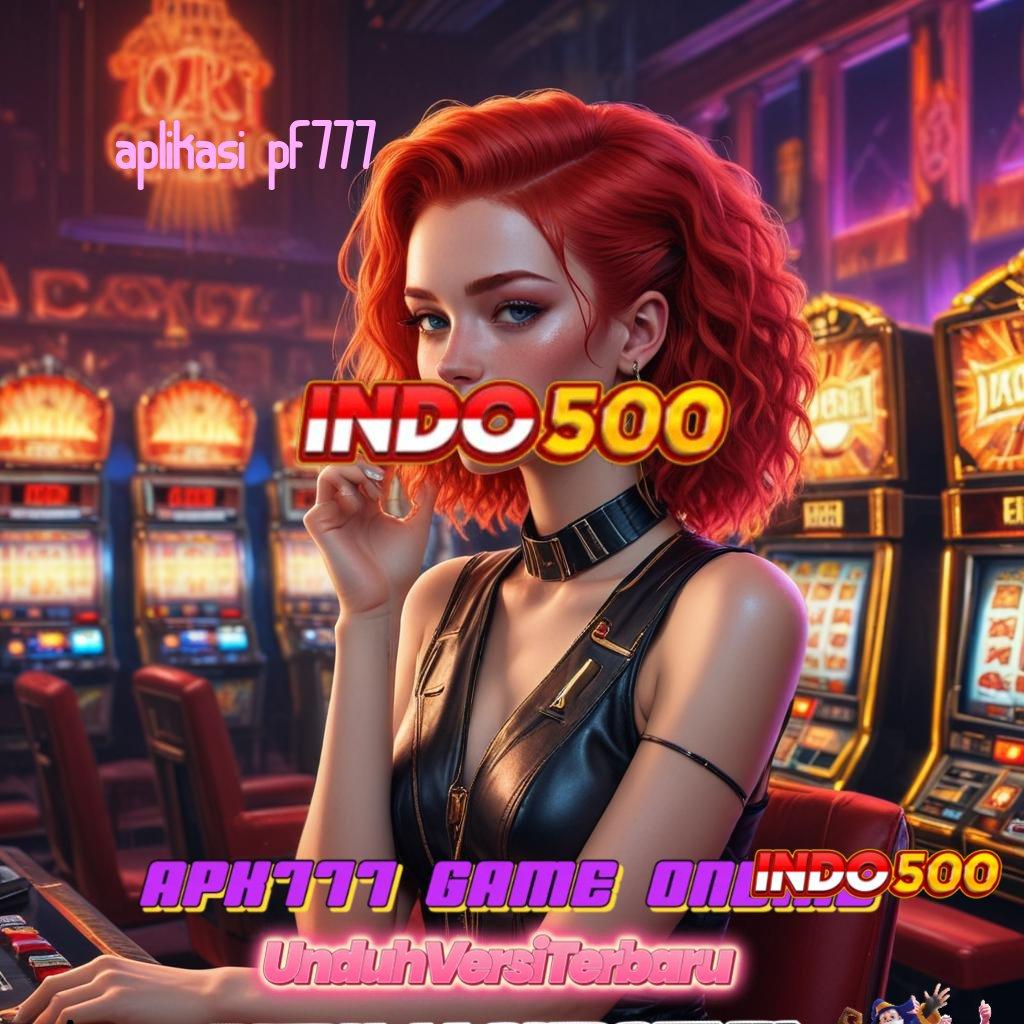 APLIKASI PF777 ✧ Super Gampang Maxwin Slot Maxwin Apk Terbaru Unduh Android & iOS