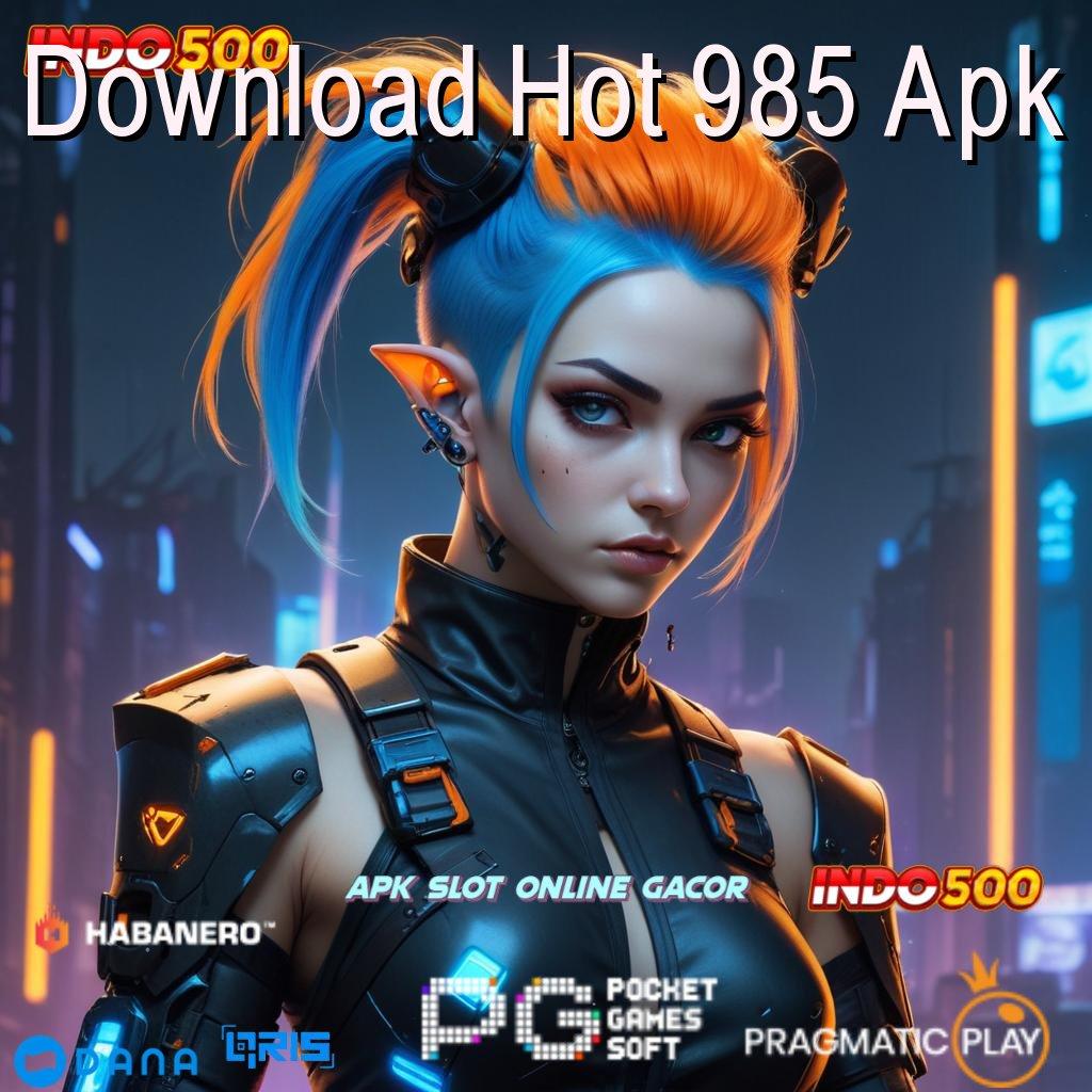 Download Hot 985 Apk