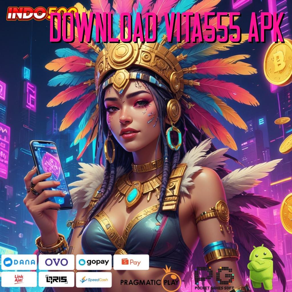 DOWNLOAD VITA555 APK Mulai Langkah Cepat Menuju Jackpot Terbesar