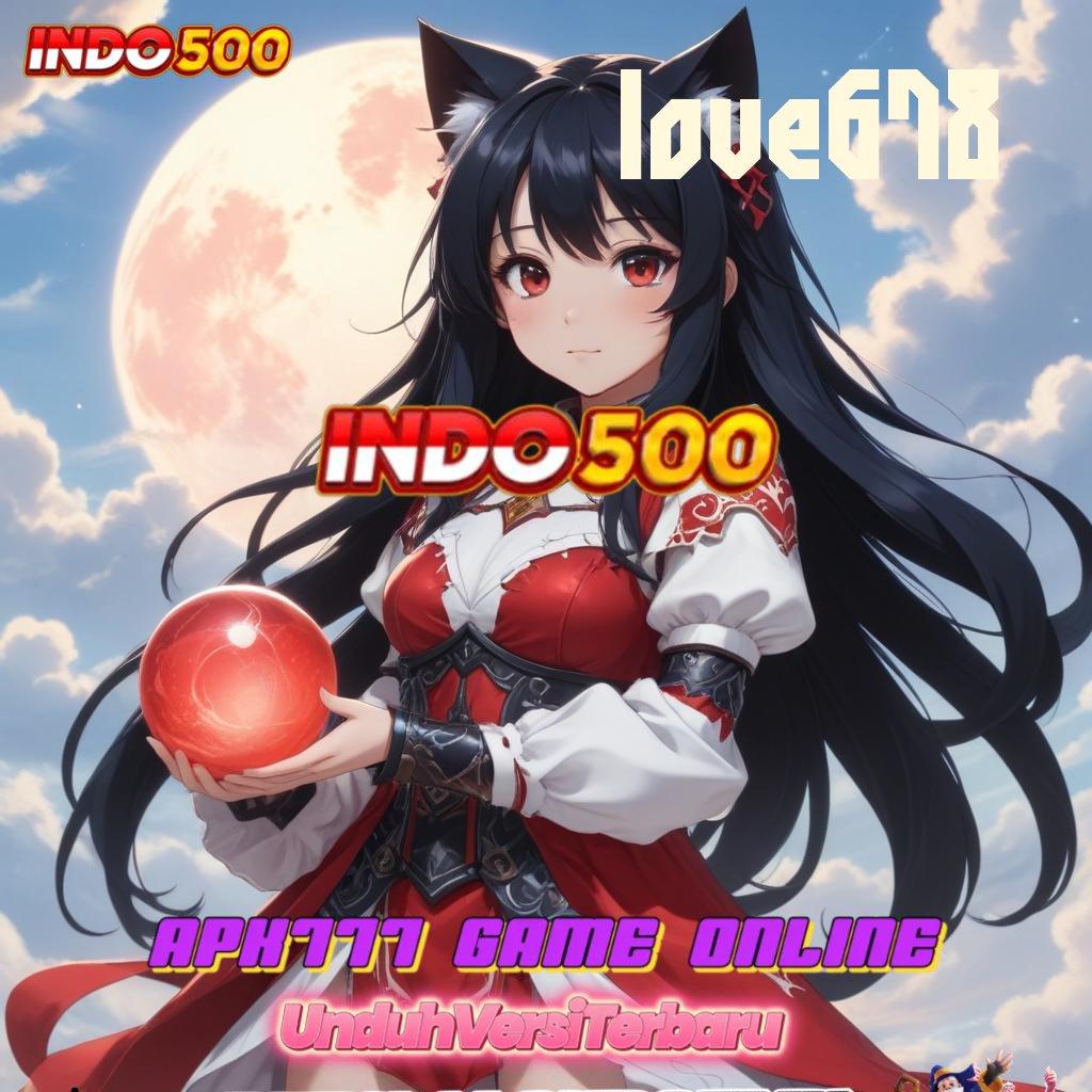 LOVE678 ✔ No Limit Menerima Ambil Apk Android Versi Terbaru