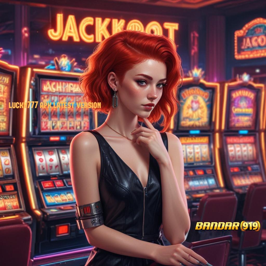 LUCKY777 APK LATEST VERSION ♍ Forum Slot Gacor dengan Pilihan Bonus Melimpah