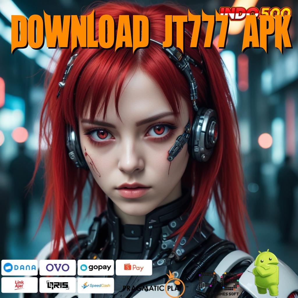 DOWNLOAD JT777 APK Keunggulan Teknologi Baru Untuk Untung Stabil