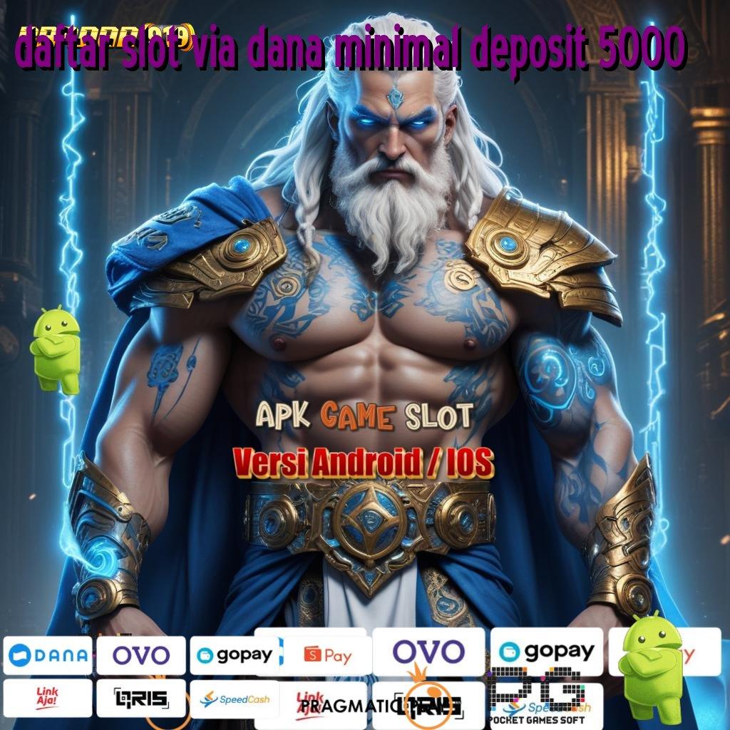 DAFTAR SLOT VIA DANA MINIMAL DEPOSIT 5000 @ Mesin Nasib Terbaru (Login) Unduh (Versi New) 2.988.44 Tahun Ini