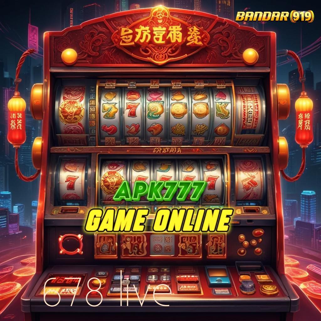 678 LIVE ➜ Metode Aplikasi Main Slot Bonus Auto Cair