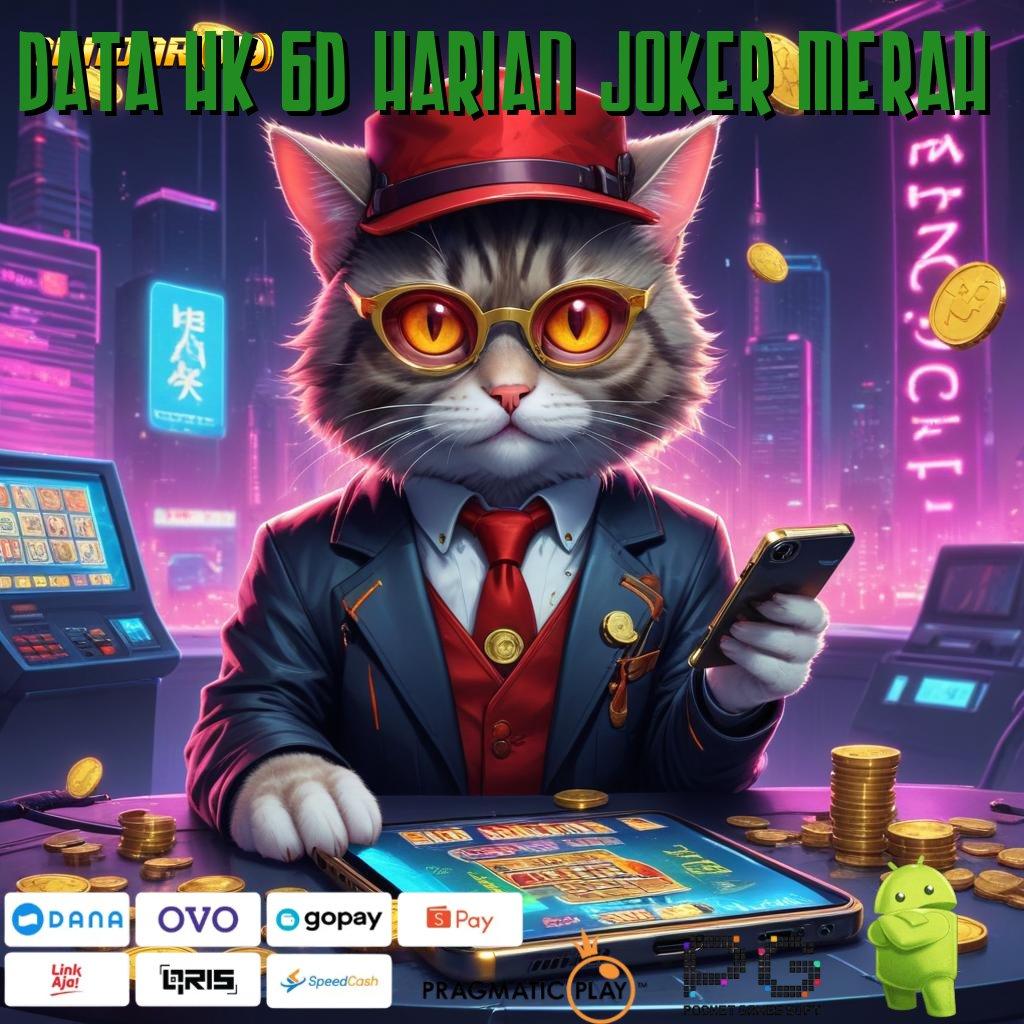 DATA HK 6D HARIAN JOKER MERAH # slot maxwin langsung ke gopay dalam sekejap