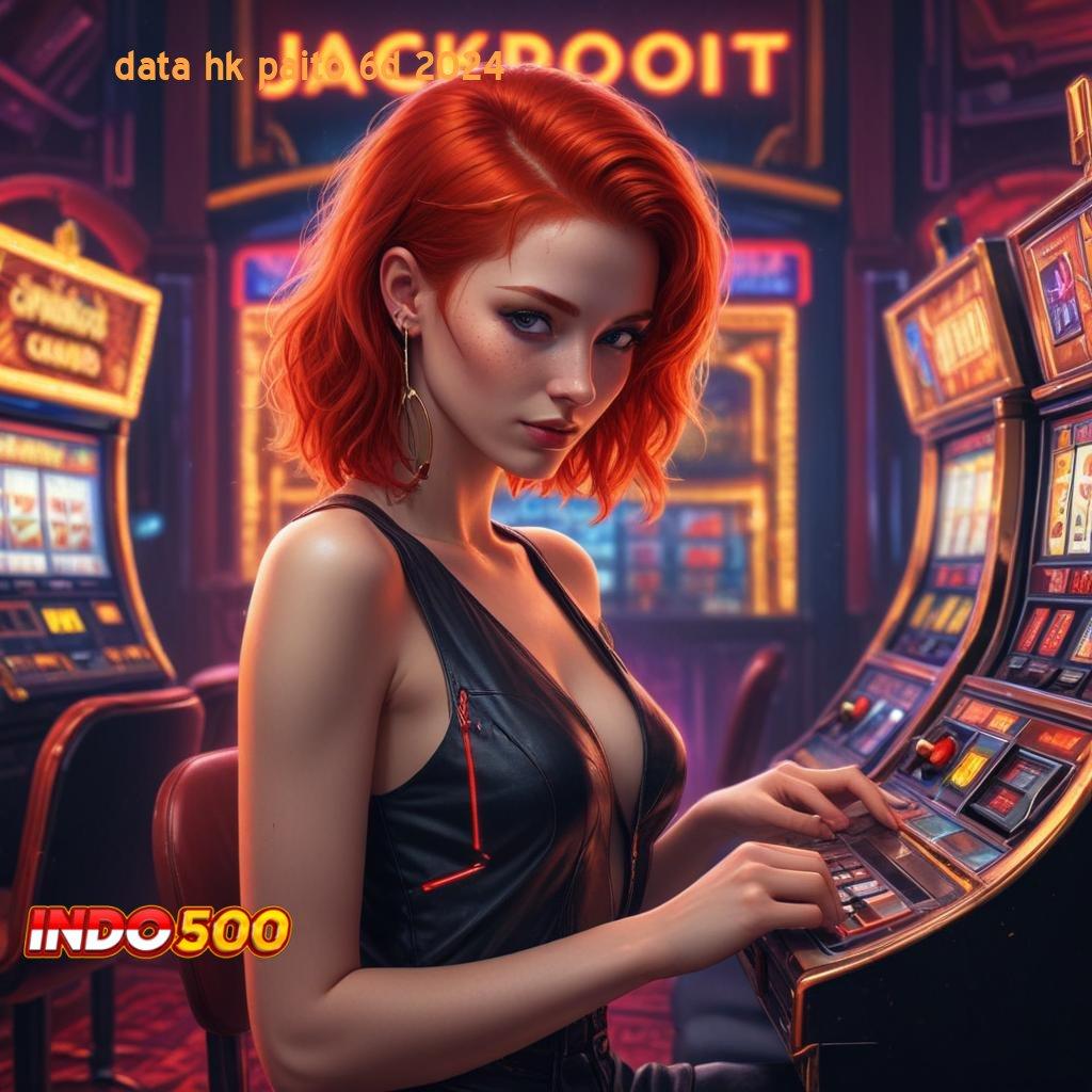 DATA HK PAITO 6D 2024 jackpot gopay tanpa batas