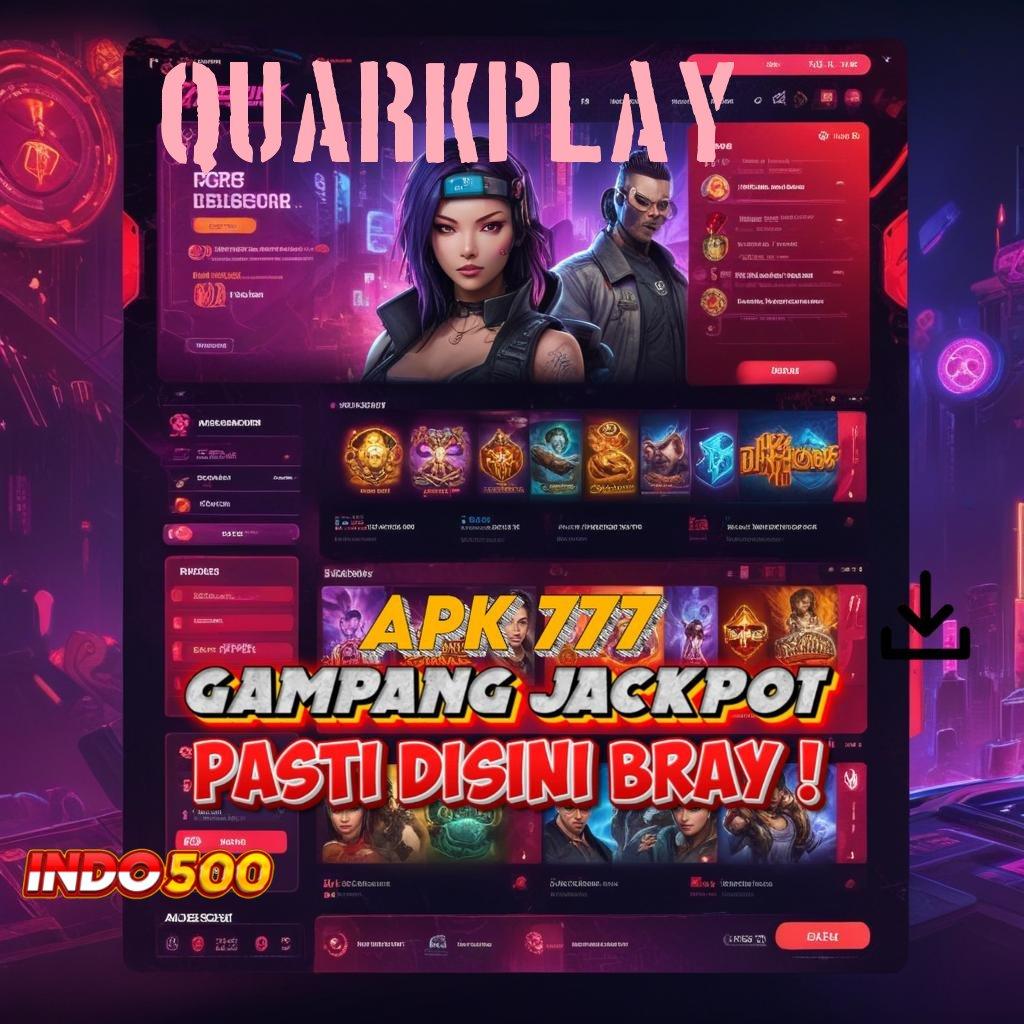 QUARKPLAY Ruang Bermain Serba Komplit Slot Idr 777 APK 2025 dengan Sensasi Baru