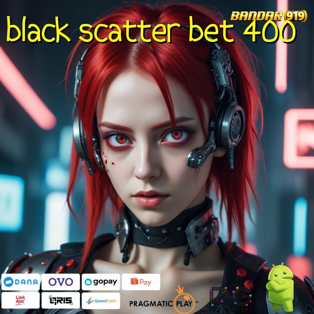 BLACK SCATTER BET 400 @ Download Aplikasi Aman Dengan Teknologi Modern