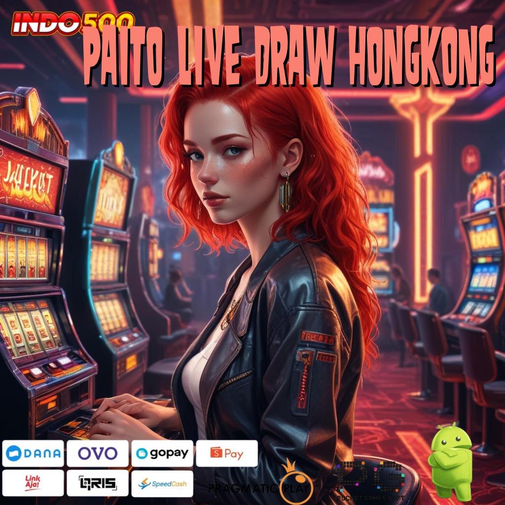 PAITO LIVE DRAW HONGKONG Slot Aplikasi Tanpa Hambatan