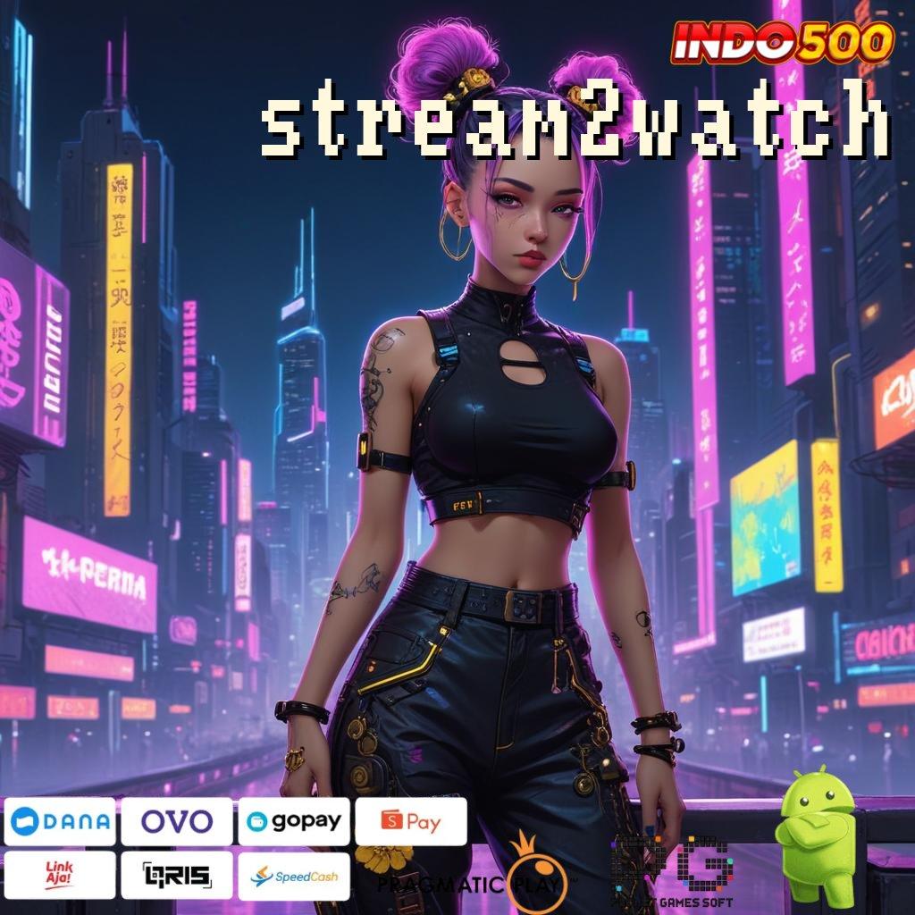 STREAM2WATCH Segera Spin Dalam Sistem Baru Yang Efisien