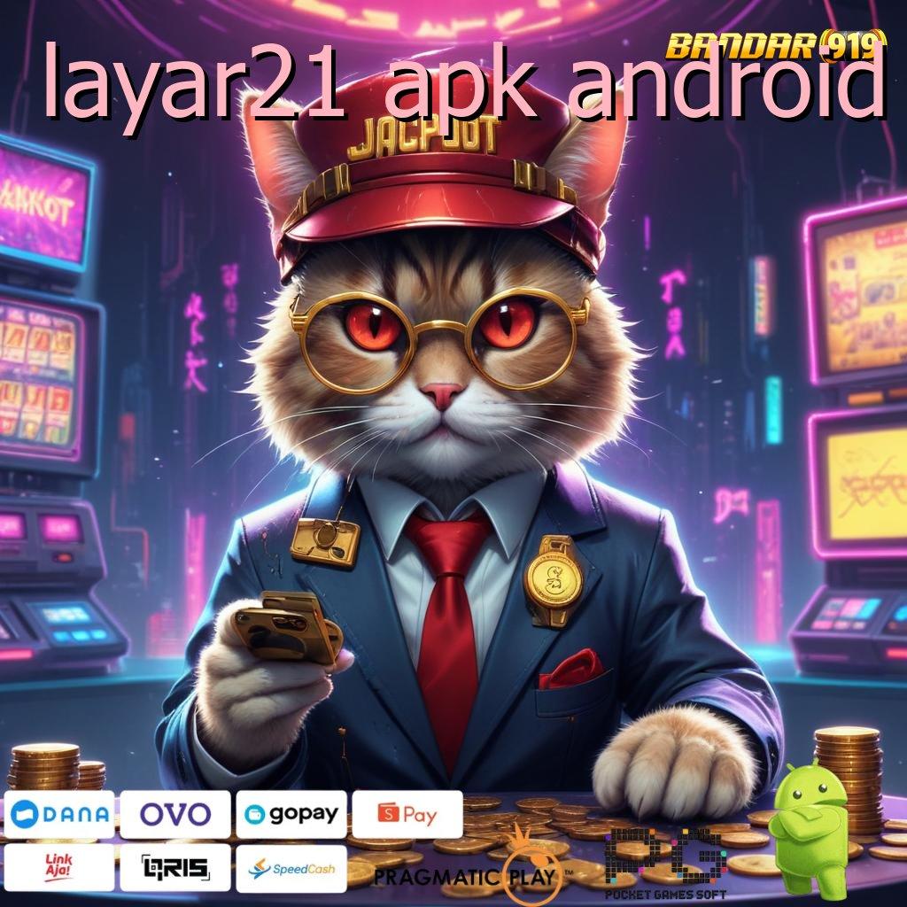 LAYAR21 APK ANDROID : akses langsung kemenangan