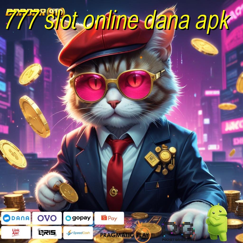 777 SLOT ONLINE DANA APK , Raih Spin Gacor dengan Link Alternatif Stabil