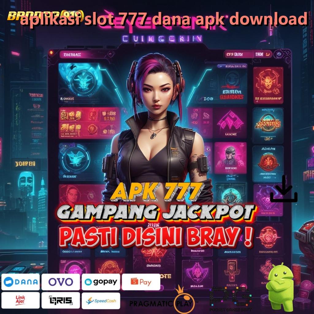 APLIKASI SLOT 777 DANA APK DOWNLOAD : (Login) Sekarang Untuk Game Pilihan Unggulan