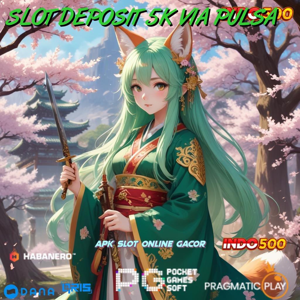 SLOT DEPOSIT 5K VIA PULSA ↪ Voucher Cuan Auto Untung Tanpa Menunggu