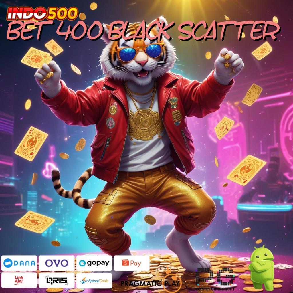 BET 400 BLACK SCATTER Aplikasi Slot Jackpot Terbesar