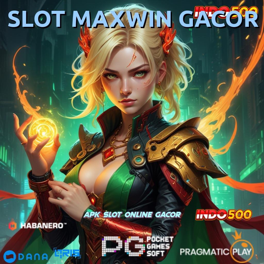 SLOT MAXWIN GACOR ⚌ Bentuk Akun Baru Terdepan Cepat