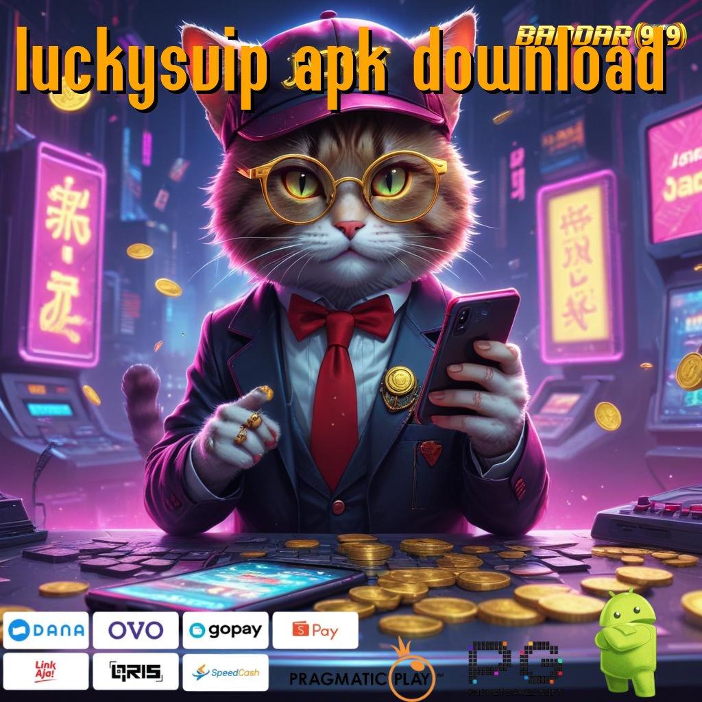 LUCKYSVIP APK DOWNLOAD | (Versi New) Android Hadiah Modern Menarik