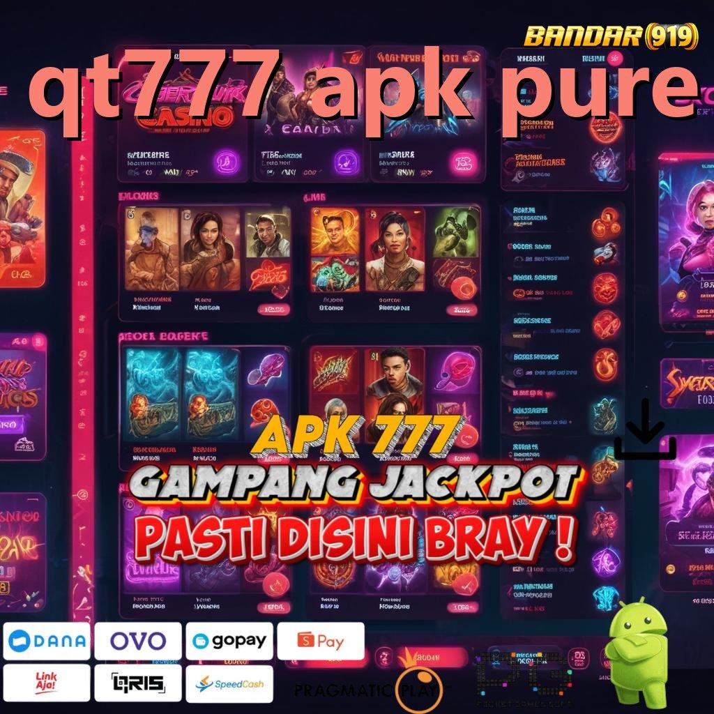 QT777 APK PURE @ Observasilah Jalur Baru untuk Rizki Melimpah