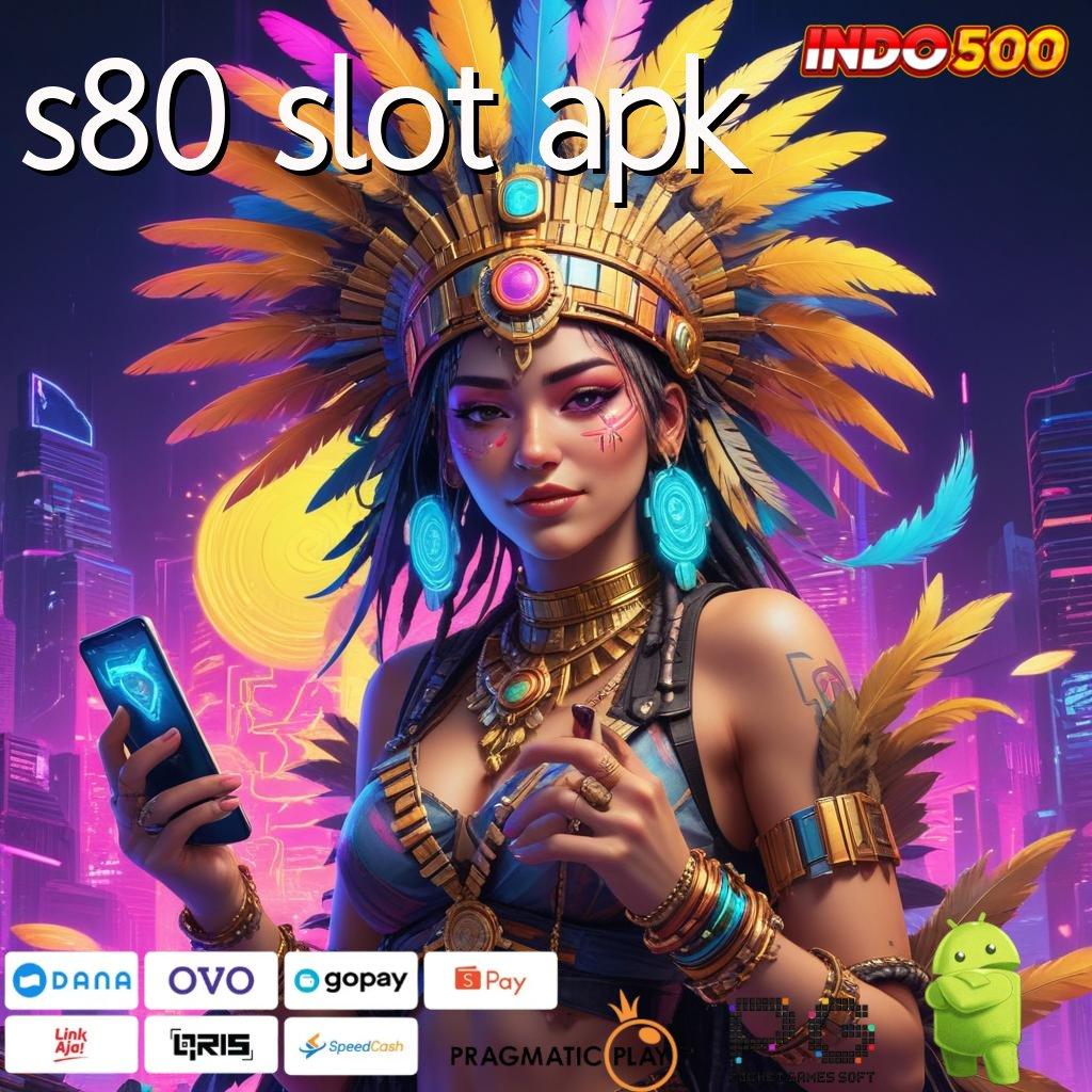 S80 SLOT APK Desain Baru Spin Untung Stabil