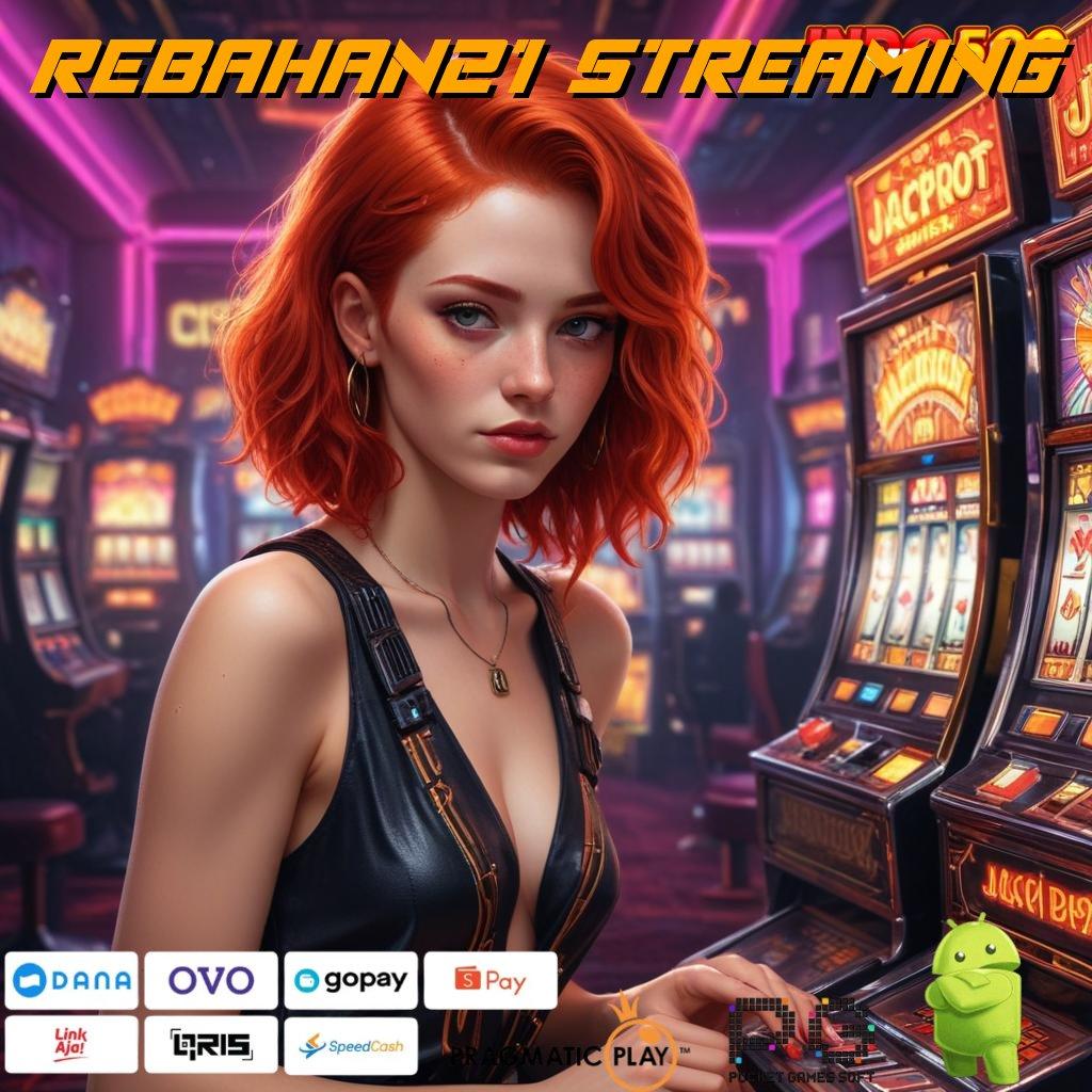 REBAHAN21 STREAMING Kode Bonus Langsung Cair Dalam Sekejap