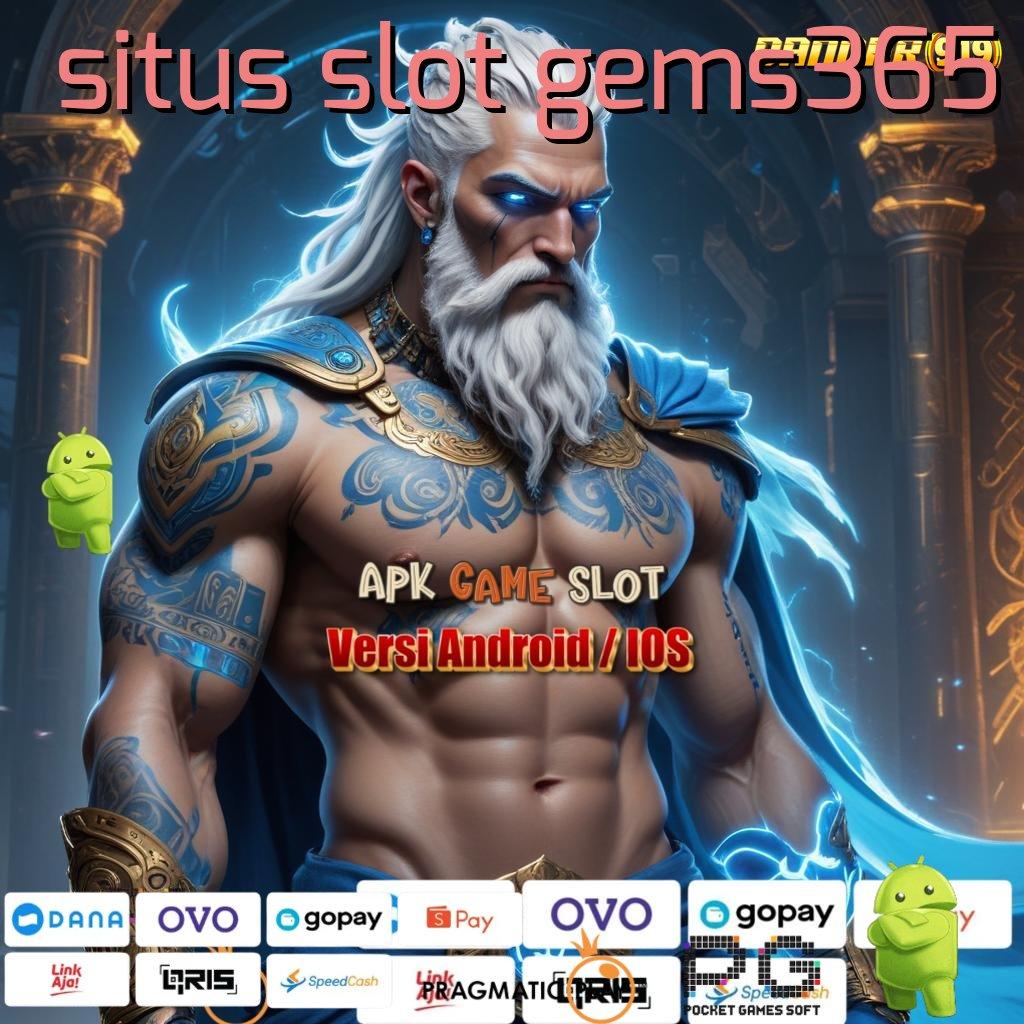 SITUS SLOT GEMS365 # strategi gacor yang menyegarkan