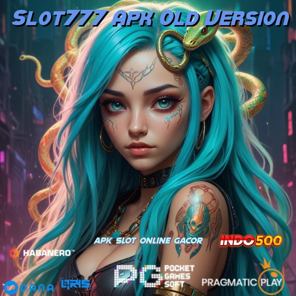 Slot777 Apk Old Version