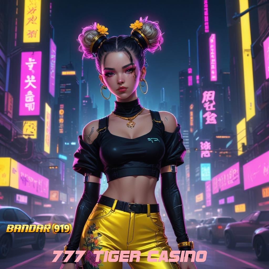 777 TIGER CASINO 🚀 Gabung Pasti Menang Ambil File Aplikasi Android