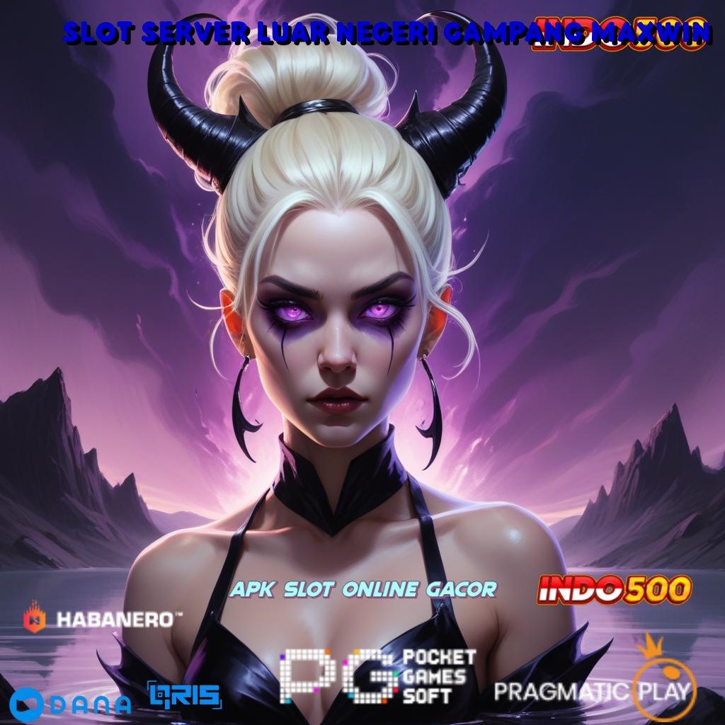 Slot Server Luar Negeri Gampang Maxwin