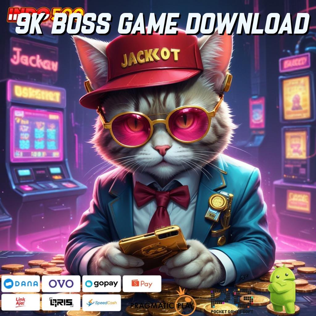 9K BOSS GAME DOWNLOAD kiriman kejutan berkualitas kiriman kejutan