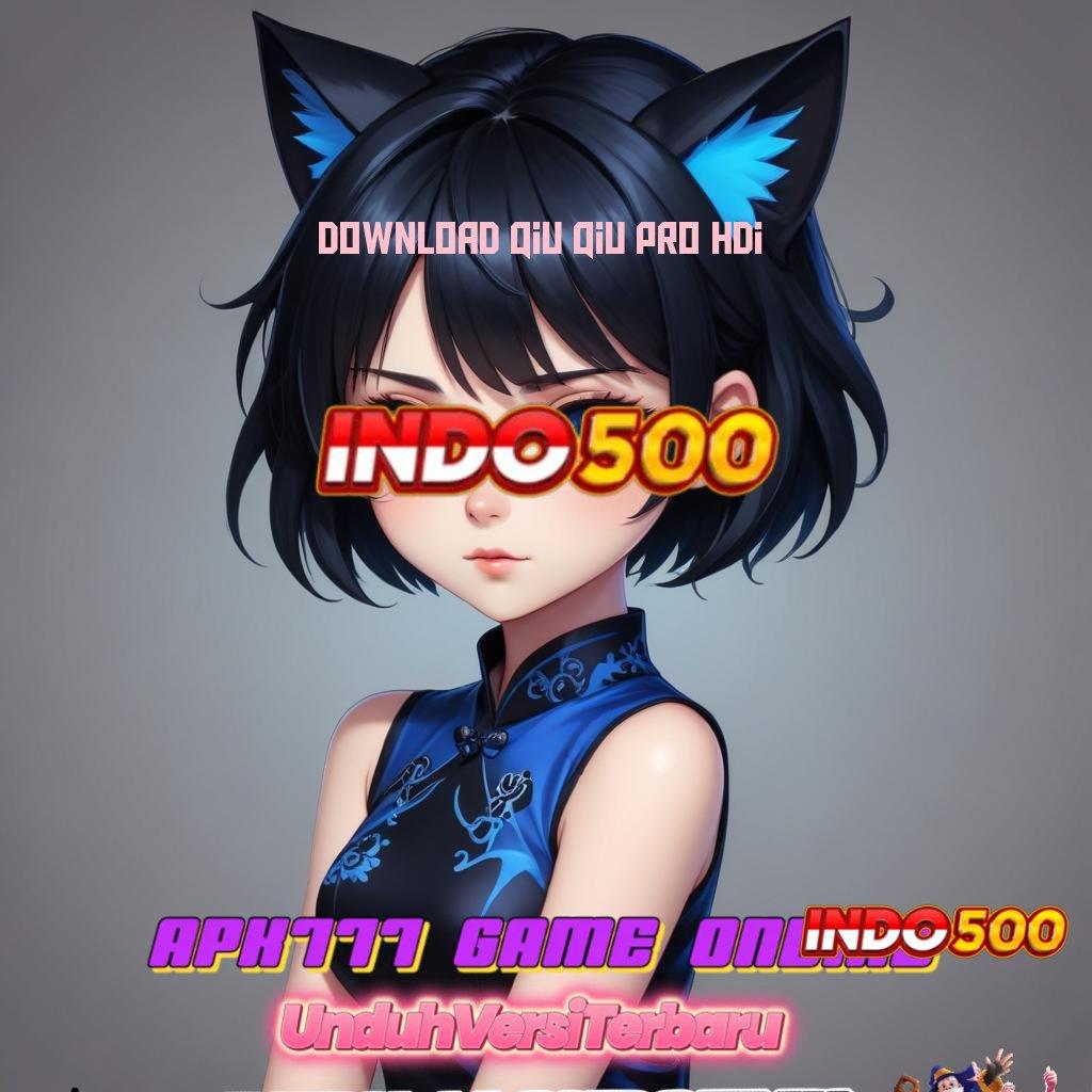 DOWNLOAD QIU QIU PRO HDI 🔥 Kunci Harta Versi Paling Update Lengkap