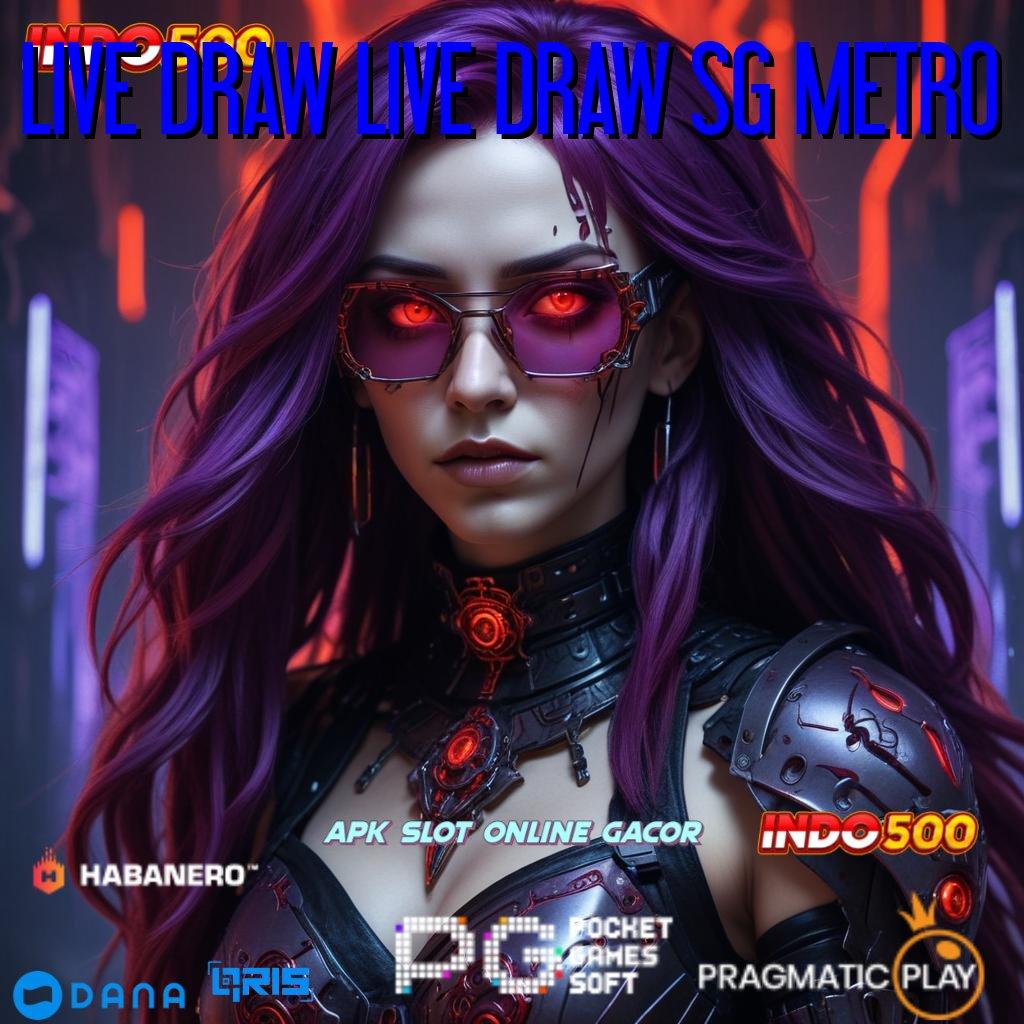 LIVE DRAW LIVE DRAW SG METRO ↪ Dijamin Gacor Dapatkan Apk Slot Maxwin Versi Android