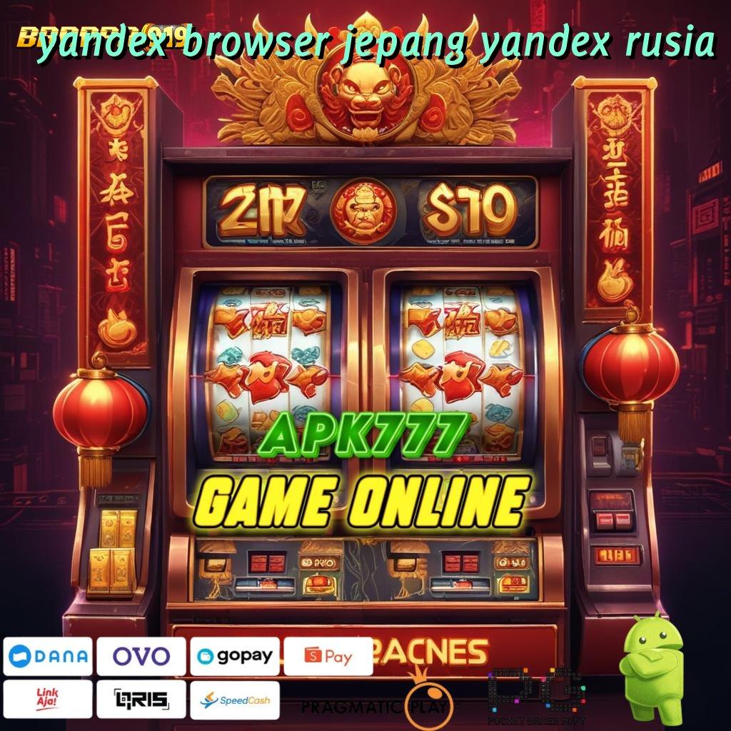 YANDEX BROWSER JEPANG YANDEX RUSIA # Voucher Rizki Download Apk Slot Gacor 777 Update Android