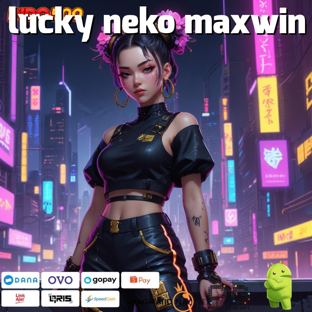 LUCKY NEKO MAXWIN auto kaya raya deposit berapapun go maxwin hari ini