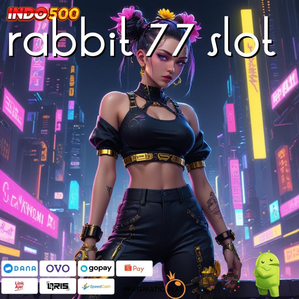 RABBIT 77 SLOT main slot menang terus