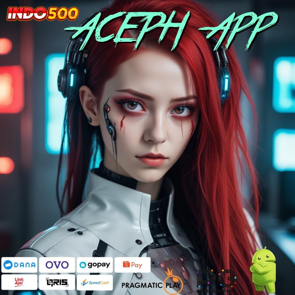 ACEPH APP Eksklusif Rezeki Unggul Peluang Maxwin