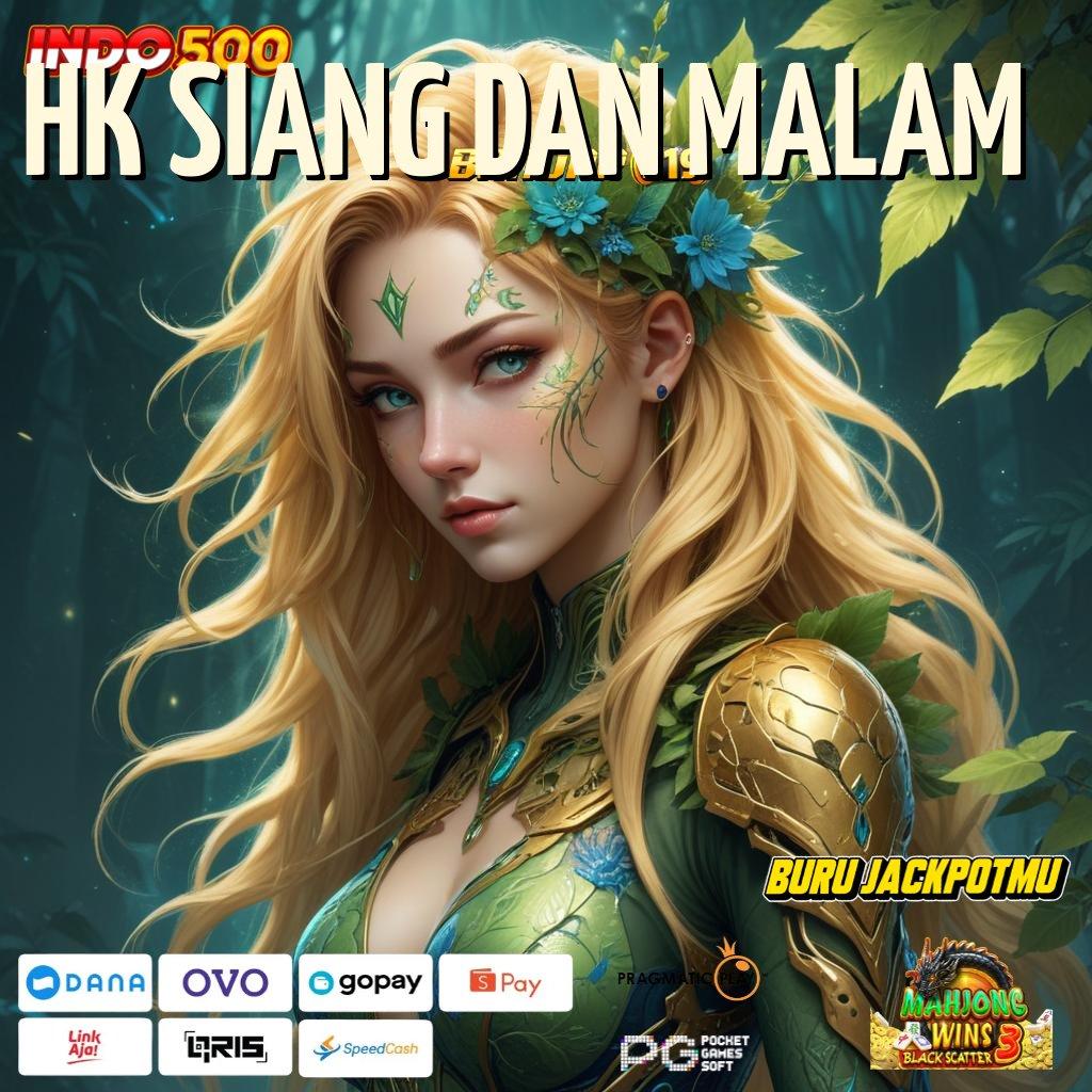 HK SIANG DAN MALAM 🥇 Auto Dinamis Scatter Mega Pragmatic