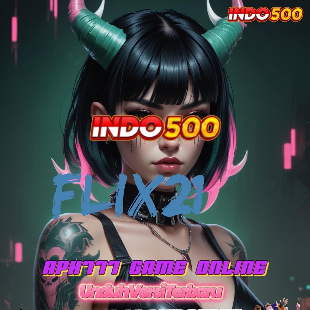 FLIX21 💥 Akses Mudah Untuk Jalur Maxwin Konsisten