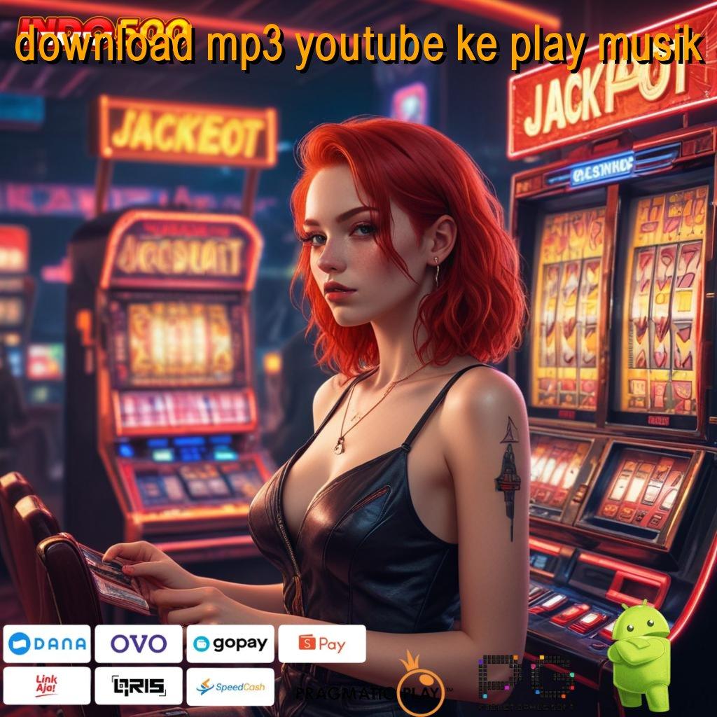 DOWNLOAD MP3 YOUTUBE KE PLAY MUSIK Garansi Cuan Maksimal Dengan RTP Tertinggi