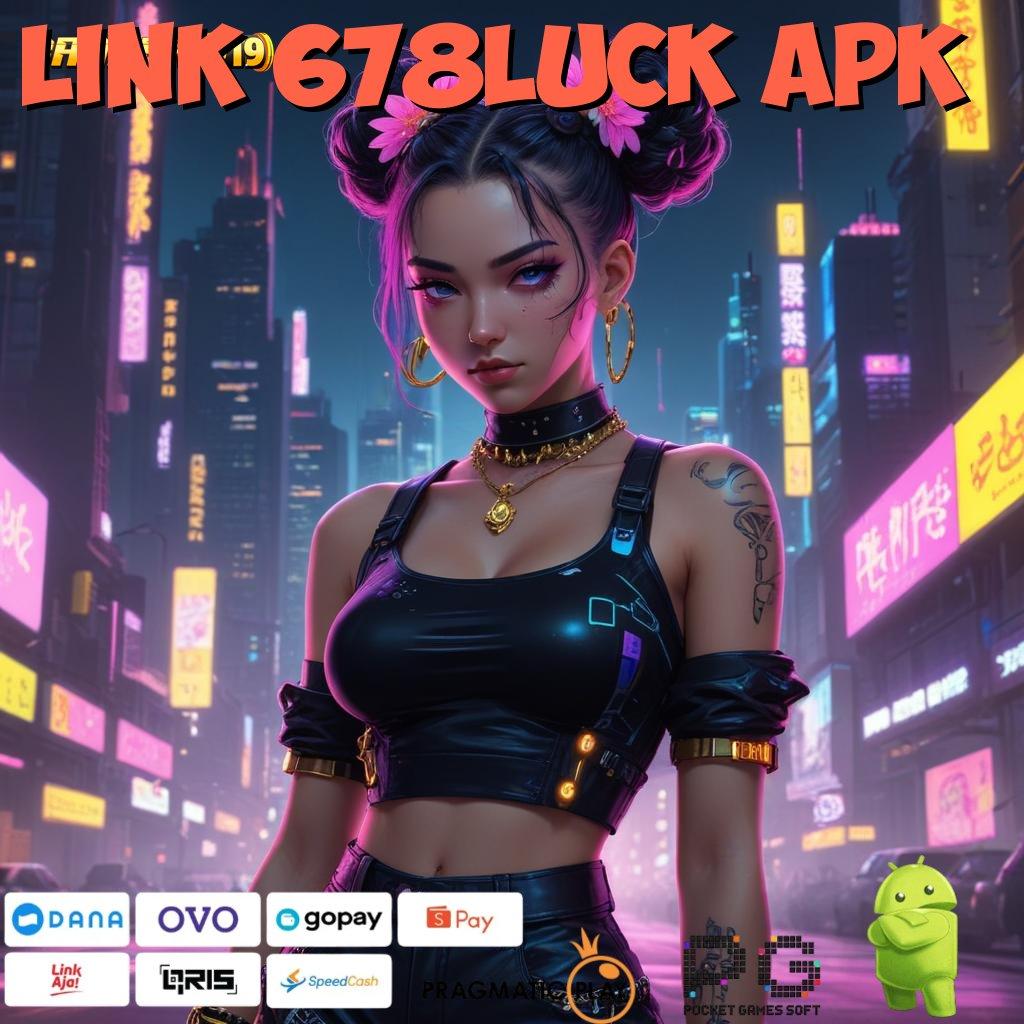 LINK 678LUCK APK , langsung untung scatter auto spin dalam keberuntungan cepat tanpa ribet