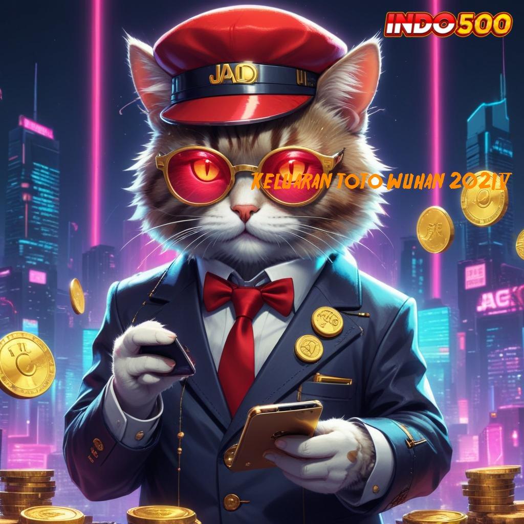 KELUARAN TOTO WUHAN 2024 ✅ Slot APK Advance Bonus Harian Download Gratis