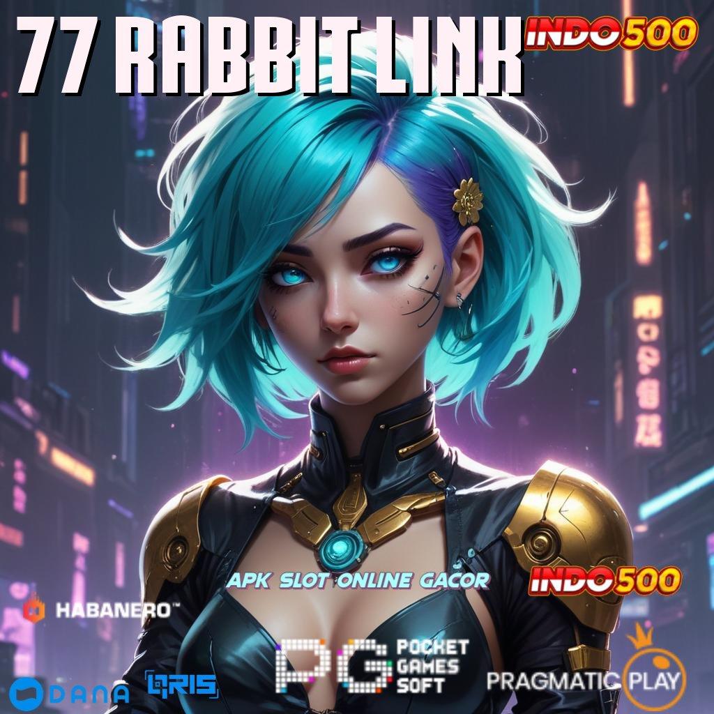 77 RABBIT LINK 🚀 pertahankan bisnis anda