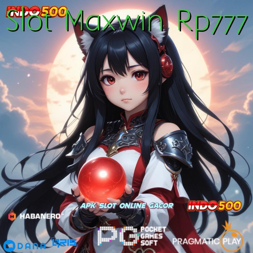 Slot Maxwin Rp777