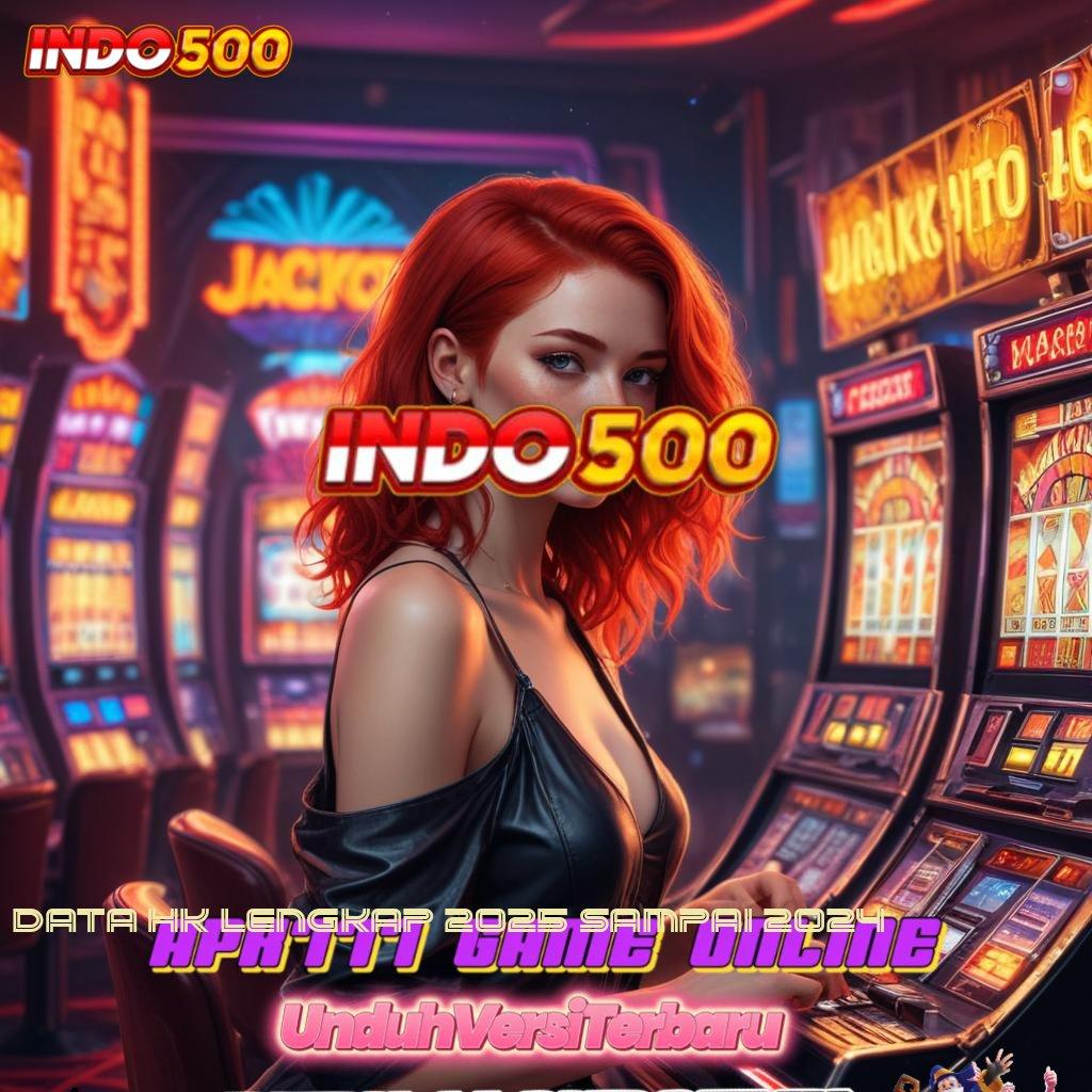 DATA HK LENGKAP 2025 SAMPAI 2024 Portal Jackpot Slot dengan Sistem Terdepan