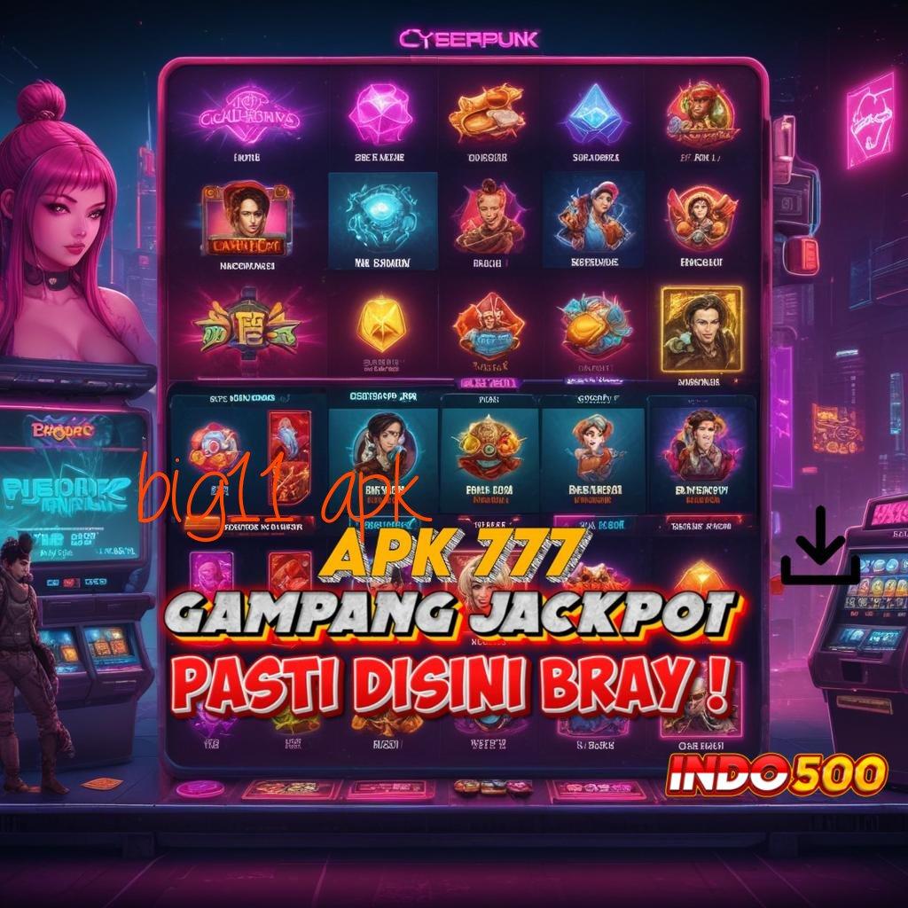 BIG11 APK pola untung akses langsung jackpot tanpa ribet