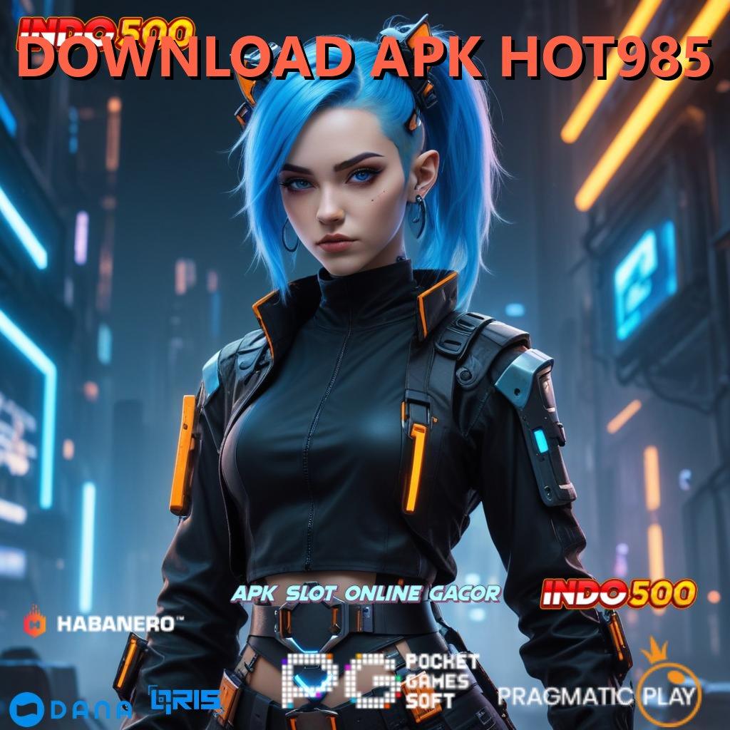 DOWNLOAD APK HOT985 , Pembaruan APK Bonus Harian Penopang