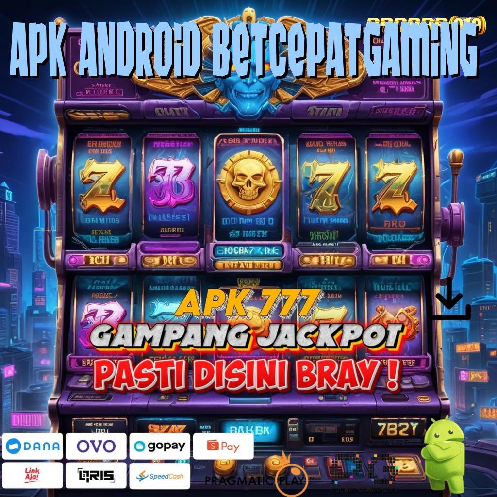 APK ANDROID BETCEPATGAMING # kilat event aman kilat event