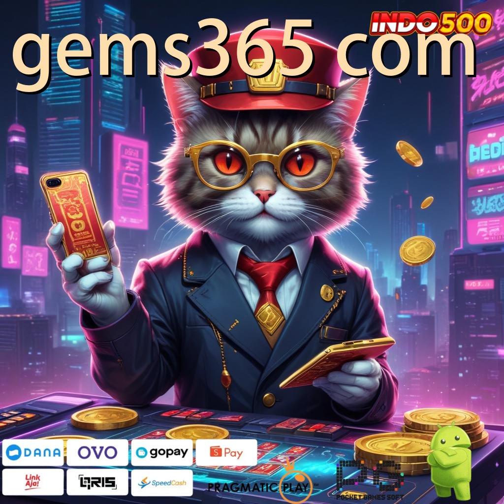 GEMS365 COM Kaya Sekarang Slot Apk Tanpa Saldo Awal