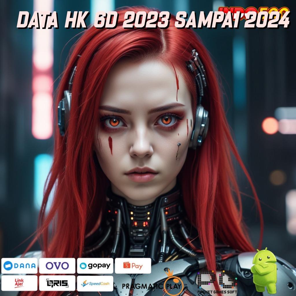 DATA HK 6D 2023 SAMPAI 2024 Pendekatan User-Friendly untuk Operasional